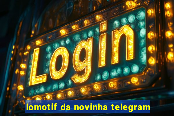 lomotif da novinha telegram